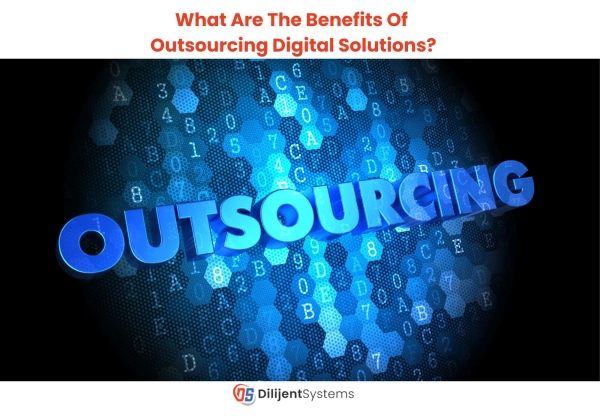 What Are The Benefits Of Outsourcing Digital Solutions?
